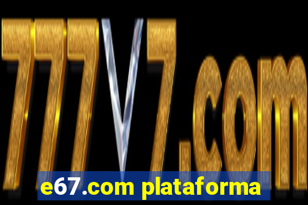 e67.com plataforma